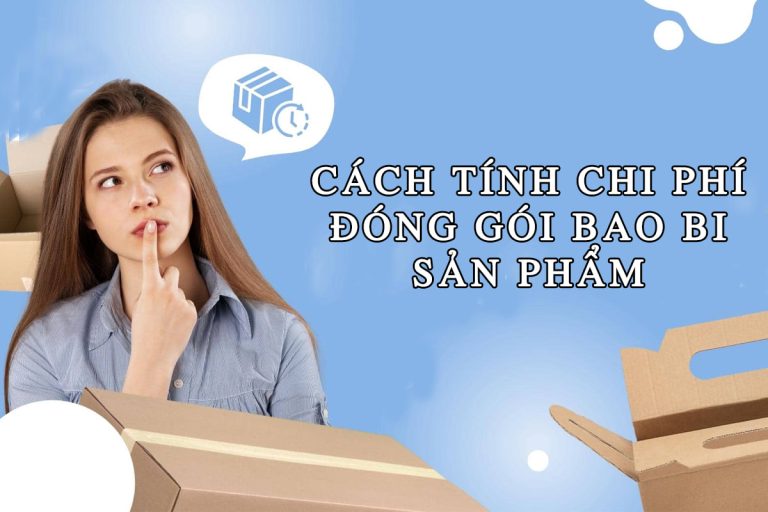 Cách tính chi phí bao bì đóng gói sản phẩm