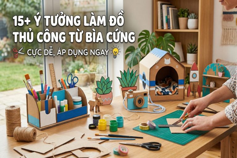 15+ Ý tưởng làm đồ thủ công từ bìa cứng cực dễ, áp dụng ngay
