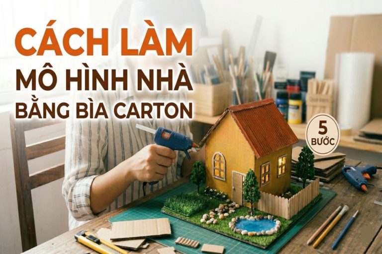 Cách làm mô hình nhà bằng bìa carton dễ thực hiện tại nhà