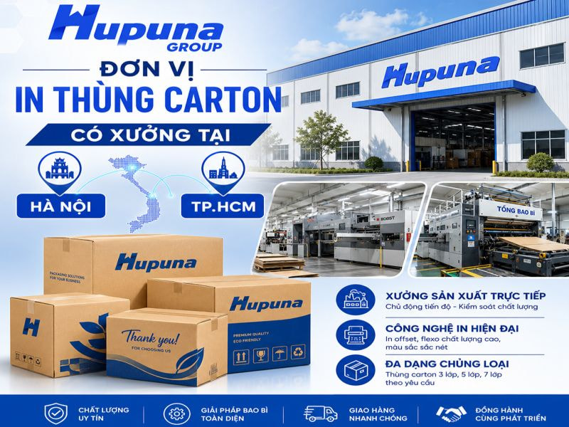 Top đơn vị in thùng carton uy tín, chuyên nghiệp tại Việt Nam 8 Hupuna Group - Đơn vị in thùng carton có xưởng tại Hà Nội và TP.HCM