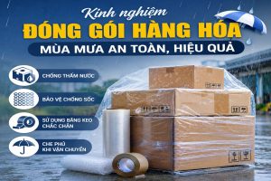 Kinh nghiệm đóng gói hàng hóa mùa mưa an toàn, hiệu quả