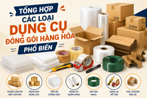 Tổng hợp các loại dụng cụ đóng gói hàng hóa phổ biến