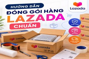 Hướng dẫn đóng gói hàng lazada chuẩn